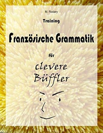 training franzoesische grammatik fuer clevere bueffler 1st edition m rodary 1482028832, 978-1482028836