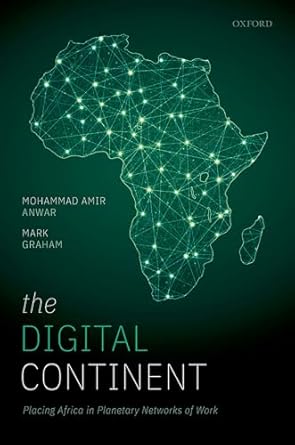 the digital continent placing africa in planetary networks of work 1st edition mohammad amir anwar ,mark