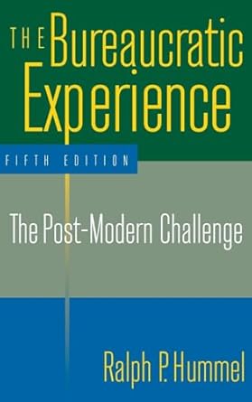 the bureaucratic experience the post modern challenge the post modern challenge 1st edition ralph p hummel