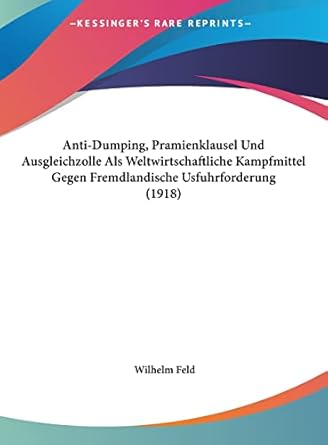 anti dumping pramienklausel und ausgleichzolle als weltwirtschaftliche kampfmittel gegen fremdlandische