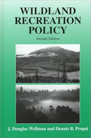 wildland recreation policy an introduction 1st edition john d wellman ,dennis b propst 1575241730,