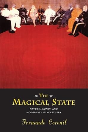 the magical state nature money and modernity in venezuela 1st edition fernando coronil 0226116026,