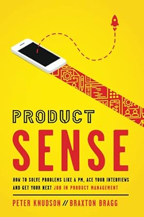product sense how to solve problems like a pm ace your interviews and get your next job in product management