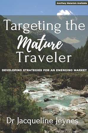 targeting the mature traveler developing strategies for an emerging market 1st edition jacqueline jeynes
