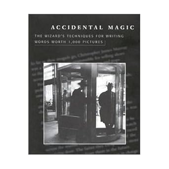 accidental magic the wizards techniques for writing words worth 1 000 pictures 1st edition roy h williams