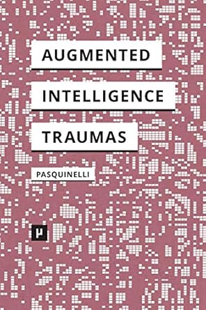 alleys of your mind augmented intelligence and its traumas 1st edition matteo pasquinelli 3957960657,