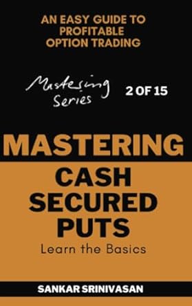 mastering cash secured puts an easy guide to profitable option trading 1st edition sankar srinivasan