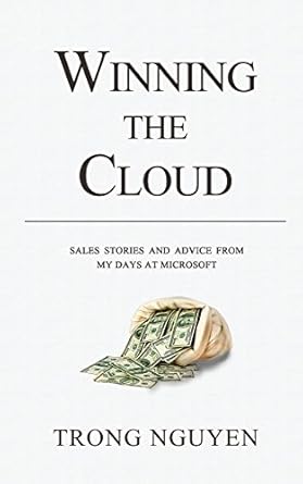 winning the cloud sales stories and advice from my days at microsoft 1st edition trong nguyen ,cabrina attal