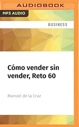 como vender sin vender reto 60 vender es una cuestion mas de ser que de hacer 1st edition manuel de la cruz