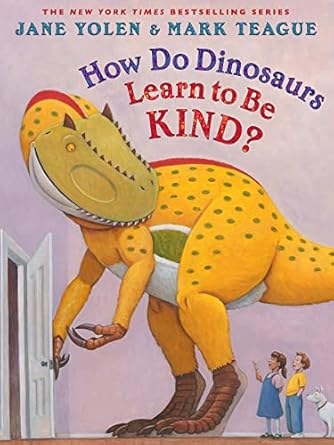 how do dinosaurs learn to be kind 1st edition jane yolen ,mark teague 1338827200, 978-1338827200