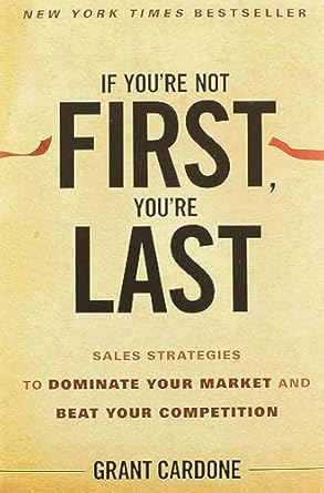 if youre not first youre last sales strategies to dominate your market and beat your competition 1st edition