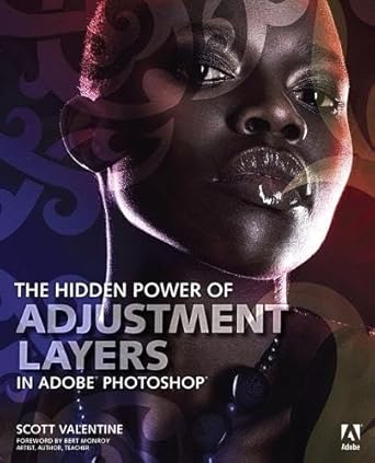 the hidden power of adjustment layers in adobe photoshop 1st edition scott valentine 0321957717,
