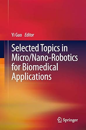 selected topics in micro/nano robotics for biomedical applications 1st edition yi guo 1441984100,