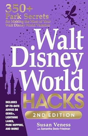 walt disney world hacks 350+ park secrets for making the most of your walt disney world vacation 1st edition