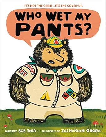 who wet my pants 1st edition bob shea ,zachariah ohora 0316525219, 978-0316525213