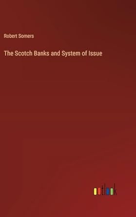 the scotch banks and system of issue 1st edition robert somers 3385219531, 978-3385219533