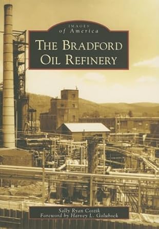 the bradford oil refinery 1st edition sally ryan costik ,harvey l golubock 0738545228, 978-0738545226