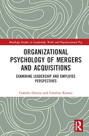 organizational psychology of mergers and acquisitions examining leadership and employee perspectives 1st