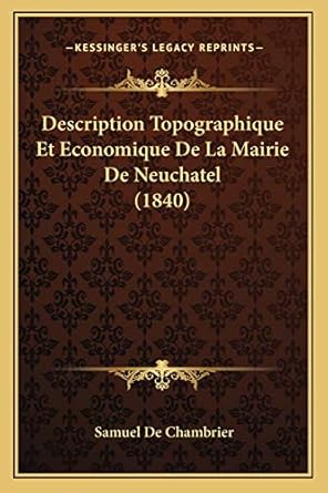 description topographique et economique de la mairie de neuchatel 1st edition samuel de chambrier 1167723740,