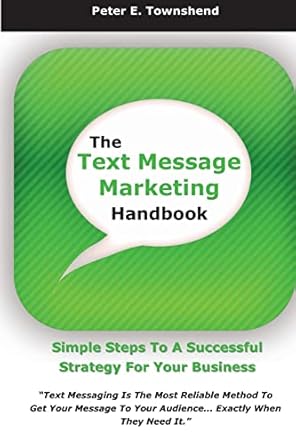 the text message marketing handbook simple steps to a successful strategy for your business 1st edition mr