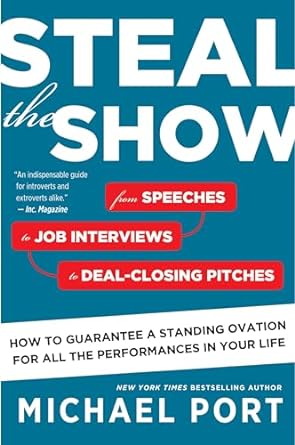 steal the show from speeches to job interviews to deal closing pitches how to guarantee a standing ovation