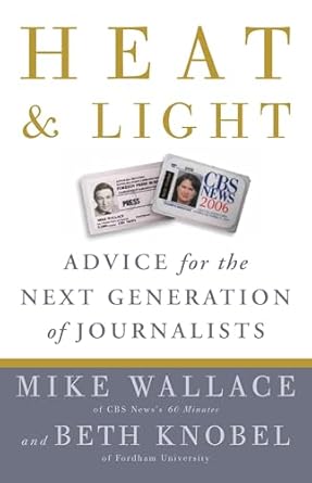 heat and light advice for the next generation of journalists 1st edition mike wallace ,beth knobel