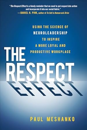 the respect effect using the science of neuroleadership to inspire a more loyal and productive workplace 1st