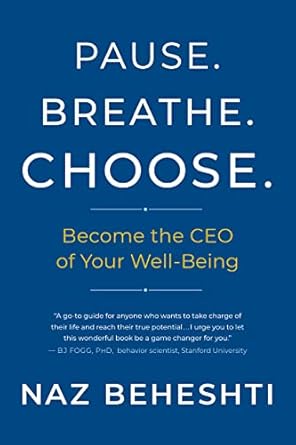 pause breathe choose become the ceo of your well being 1st edition naz beheshti 1608688186, 978-1608688180