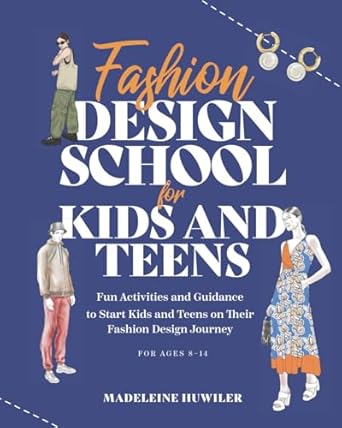 fashion design school for kids and teens the ultimate guide for young fashion lovers 1st edition studio bye
