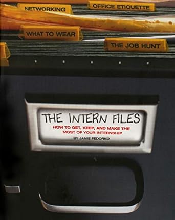 the intern files how to get keep and make the most of your internship 1st edition jamie fedorko ,dwight