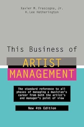 this business of artist management the standard reference to all phases of managing a musicians career from
