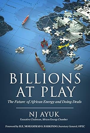 billions at play the future of african energy and doing deals 1st edition n j ayuk ,mohammad sanusi barkindo