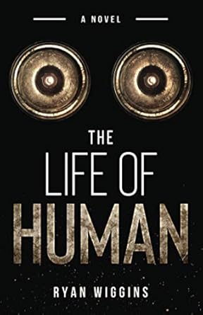 the life of human 1st edition ryan wiggins 0578848023, 978-0578848020