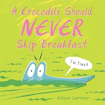 a crocodile should never skip breakfast 1st edition colleen larmour 1525308343, 978-1525308345