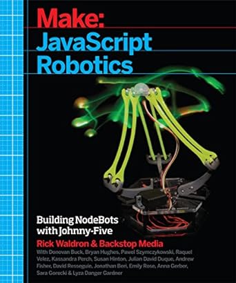 javascript robotics building nodebots with johnny five raspberry pi arduino and beaglebone 1st edition