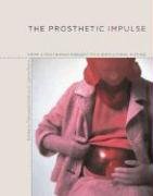 the prosthetic impulse from a posthuman present to a biocultural future 1st edition marquard smith ,joanne