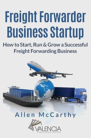 freight forwarder business startup how to start run and grow a successful freight forwarding business 1st