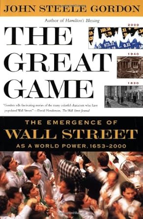 the great game the emergence of wall street as a world power 1653 2000 1st edition john steele gordon
