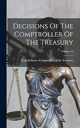 decisions of the comptroller of the treasury volume 22 1st edition united states comptroller of the tre