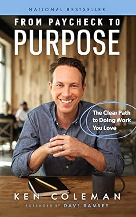 from paycheck to purpose the clear path to doing work you love 1st edition ken coleman ,dave ramsey