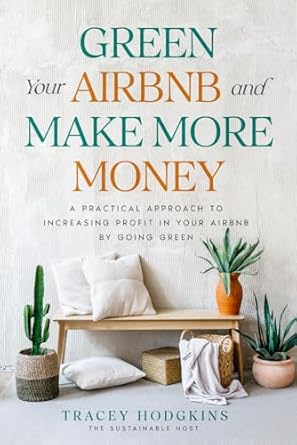green your airbnb and make more money a practical approach to increasing profitability in your airbnb by