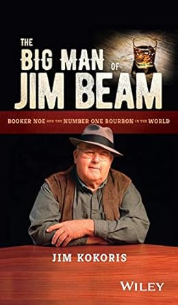 the big man of jim beam booker noe and the number one bourbon in the world 1st edition jim kokoris