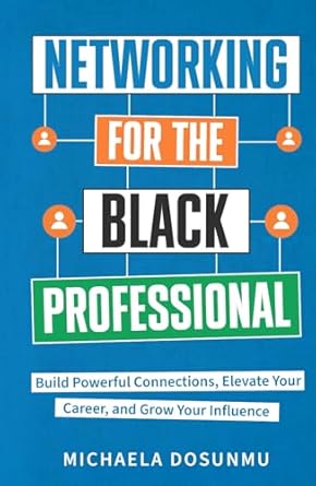 networking for the black professional build powerful connections elevate your career and grow your influence