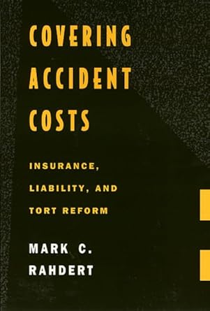 covering accident costs insurance liability and tort reforms 1st edition mark rahdert 1566392322,