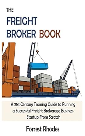 the freight broker book a 21st century training guide to running a successful freight brokerage business