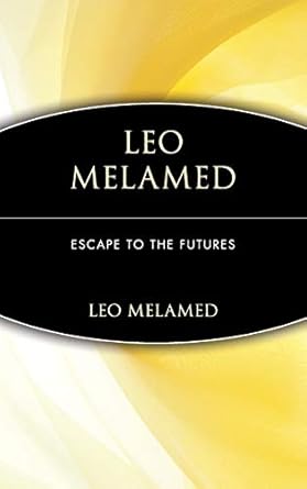 leo melamed escape to the futures 1st edition leo melamed 0471112151, 978-0471112150