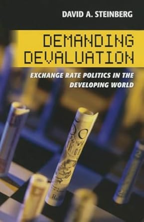 demanding devaluation exchange rate politics in the developing world 1st edition david a steinberg