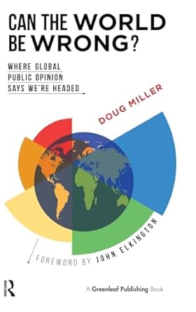 can the world be wrong where global public opinion says were headed 1st edition doug miller ,john elkington