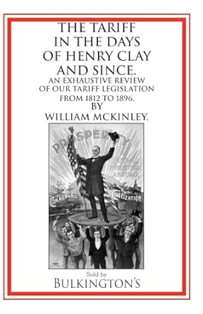 the tariff in the days of henry clay and since an exhaustive review of our tariff legislation from 1812 to
