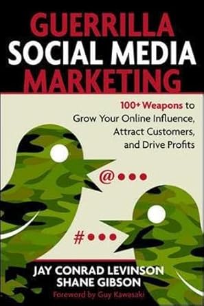 guerrilla social media marketing 100+ weapons to grow your online influence attract customers and drive